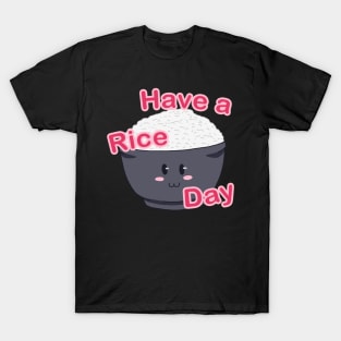 Have a Rice Day T-Shirt